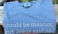I Could Be Meaner But Jesus Said No Embroidered T-Shirt